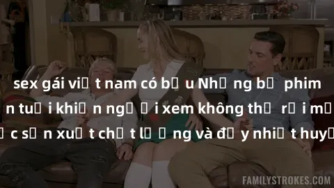 sex gái việt nam có bầu Những bộ phim sex của phụ nữ lớn tuổi khiến người xem không thể rời mắt. Được sản xuất chất lượng và đầy nhiệt huyết, đáng xem và trải nghiệm.
