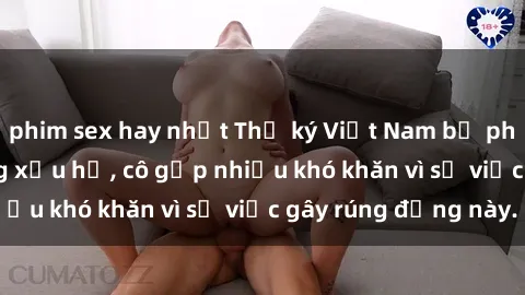 phim sex hay nhất Thư ký Việt Nam bị phát tán clip sex đáng xấu hổ, cô gặp nhiều khó khăn vì sự việc gây rúng động này.