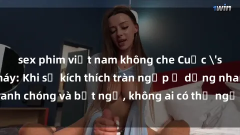 sex phim việt nam không che Cuộc 'sex' trong thang máy: Khi sự kích thích tràn ngập ở dạng nhanh chóng và bất ngờ, không ai có thể ngờ được điều gì sẽ xảy ra!