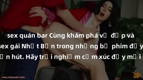 sex quán bar Cùng khám phá vẻ đẹp và sức gợi cảm của sex gái Nhật Bản trong những bộ phim đầy nghệ thuật và cuốn hút. Hãy trải nghiệm cảm xúc đầy mới mẻ và sống động từ những cảnh quay tinh tế và quyế
