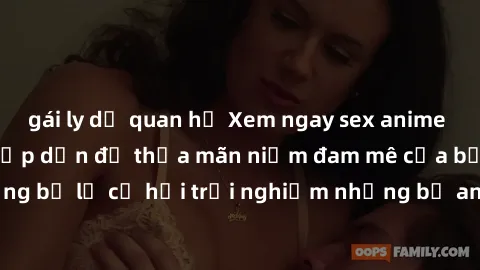 gái ly dị quan hệ Xem ngay sex anime vietsub cực hot và hấp dẫn để thỏa mãn niềm đam mê của bạn! Đừng bỏ lỡ cơ hội trải nghiệm những bộ anime đỉnh cao chỉ có tại đây!