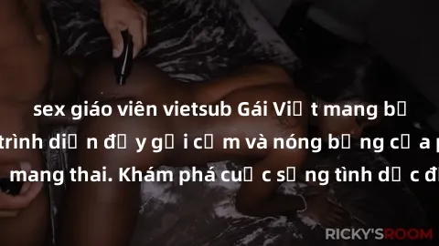 sex giáo viên vietsub Gái Việt mang bầu và làm tình: Màn trình diễn đầy gợi cảm và nóng bỏng của phụ nữ mang thai. Khám phá cuộc sống tình dục đầy hấp dẫn và mới lạ của họ!