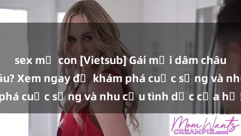 sex mẹ con [Vietsub] Gái mại dâm châu Á hấp dẫn đến đâu? Xem ngay để khám phá cuộc sống và nhu cầu tình dục của họ!