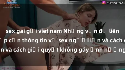 sex gái gọi viet nam Những vấn đề liên quan đến việc tiếp cận thông tin về sex người lớn và cách giải quyết không gây ảnh hưởng đến trẻ em