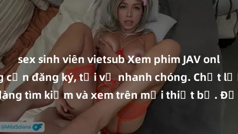 sex sinh viên vietsub Xem phim JAV online miễn phí không cần đăng ký, tải về nhanh chóng. Chất lượng HD, dễ dàng tìm kiếm và xem trên mọi thiết bị. Đặc biệt, không quảng cáo làm phiền.