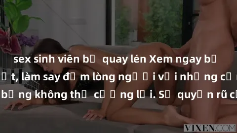 sex sinh viên bị quay lén Xem ngay bộ phim sex milf hot nhất, làm say đắm lòng người với những cảnh nóng bỏng không thể cưỡng lại. Sự quyến rũ của MILF sẽ khiến bạn mãnh liệt!