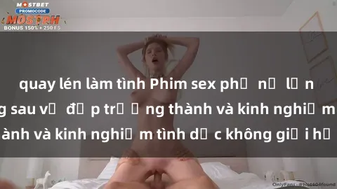quay lén làm tình Phim sex phụ nữ lớn tuổi: Sức hút đằng sau vẻ đẹp trưởng thành và kinh nghiệm tình dục không giới hạn