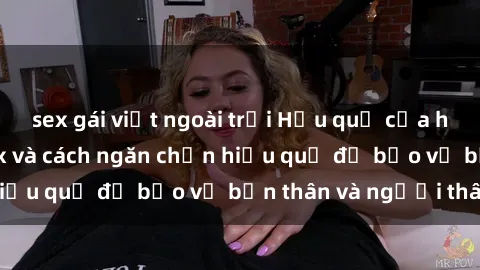 sex gái việt ngoài trời Hậu quả của hành vi bạo dâm sex và cách ngăn chặn hiệu quả để bảo vệ bản thân và người thân