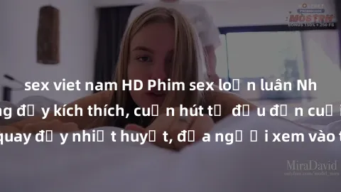sex viet nam HD Phim sex loạn luân Nhật Bản: Hành động đầy kích thích, cuốn hút từ đầu đến cuối. Những cảnh quay đầy nhiệt huyết, đưa người xem vào thế giới độc đáo của tình thân. Đừng bỏ lỡ!