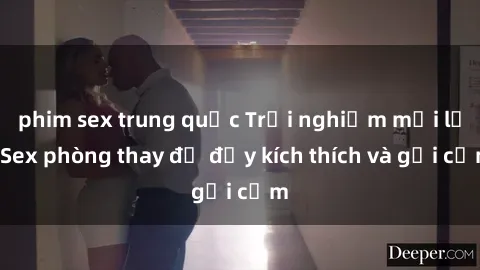 phim sex trung quốc Trải nghiệm mới lạ: Sex phòng thay đồ đầy kích thích và gợi cảm