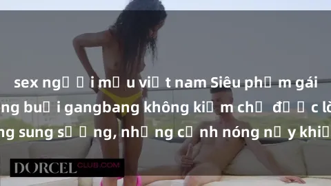 sex người mẫu việt nam Siêu phẩm gái Việt tham gia trong buổi gangbang không kiềm chế được lòng sung sướng, những cảnh nóng nảy khiến ai cũng phải mãn nhãn
