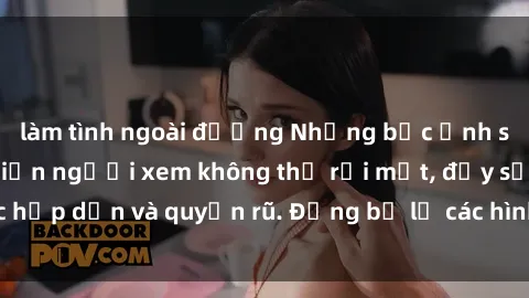 làm tình ngoài đường Những bức ảnh sexy tá gợi cảm khiến người xem không thể rời mắt, đầy sức hấp dẫn và quyến rũ. Đừng bỏ lỡ các hình ảnh nóng bỏng này!