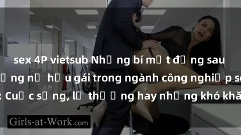 sex 4P vietsub Những bí mật đằng sau cuộc sống của những nữ hầu gái trong ngành công nghiệp sex: Cuộc sống, lẽ thường hay những khó khăn mà họ phải đối mặt.