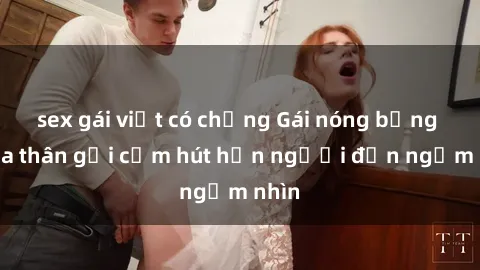 sex gái việt có chồng Gái nóng bỏng khỏa thân gợi cảm hút hồn người đến ngắm nhìn