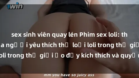 sex sinh viên quay lén Phim sex loli: thỏa mãn đam mê của người yêu thích thể loại loli trong thế giới ảo đầy kích thích và quyến rũ.