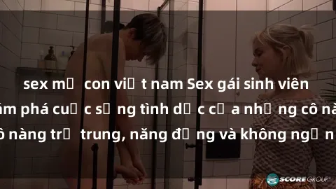 sex mẹ con việt nam Sex gái sinh viên hot nhất: Cùng khám phá cuộc sống tình dục của những cô nàng trẻ trung, năng động và không ngần ngại thử nghiệm!