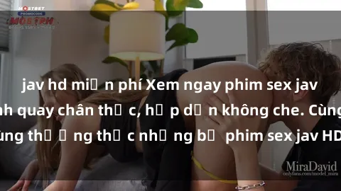 jav hd miễn phí Xem ngay phim sex jav HD với những cảnh quay chân thực, hấp dẫn không che. Cùng thưởng thức những bộ phim sex jav HD hot nhất hiện nay!